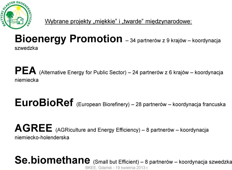 EuroBioRef (European Biorefinery) 28 partnerów koordynacja francuska AGREE (AGRiculture and Energy