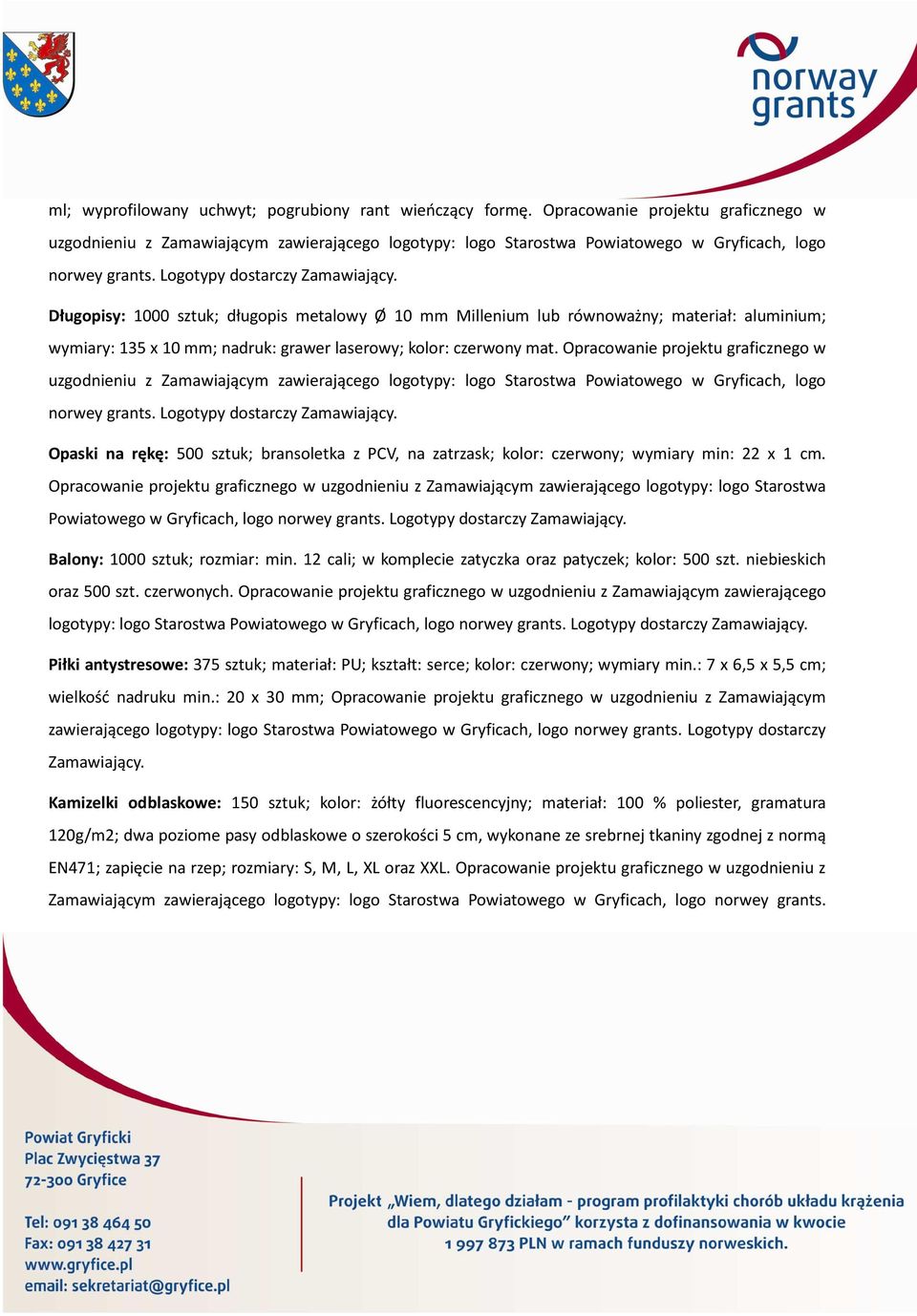 Długopisy: 1000 sztuk; długopis metalowy Ø 10 mm Millenium lub równoważny; materiał: aluminium; wymiary: 135 x 10 mm; nadruk: grawer laserowy; kolor: czerwony mat.