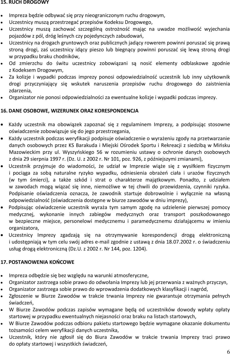 uczestnicy idący pieszo lub biegnący powinni poruszać się lewą stroną drogi w przypadku braku chodników, Od zmierzchu do świtu uczestnicy zobowiązani są nosić elementy odblaskowe zgodnie z Kodeksem