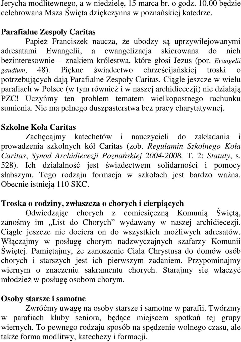 Evangelii gaudium, 48). Piękne świadectwo chrześcijańskiej troski o potrzebujących dają Parafialne Zespoły Caritas.