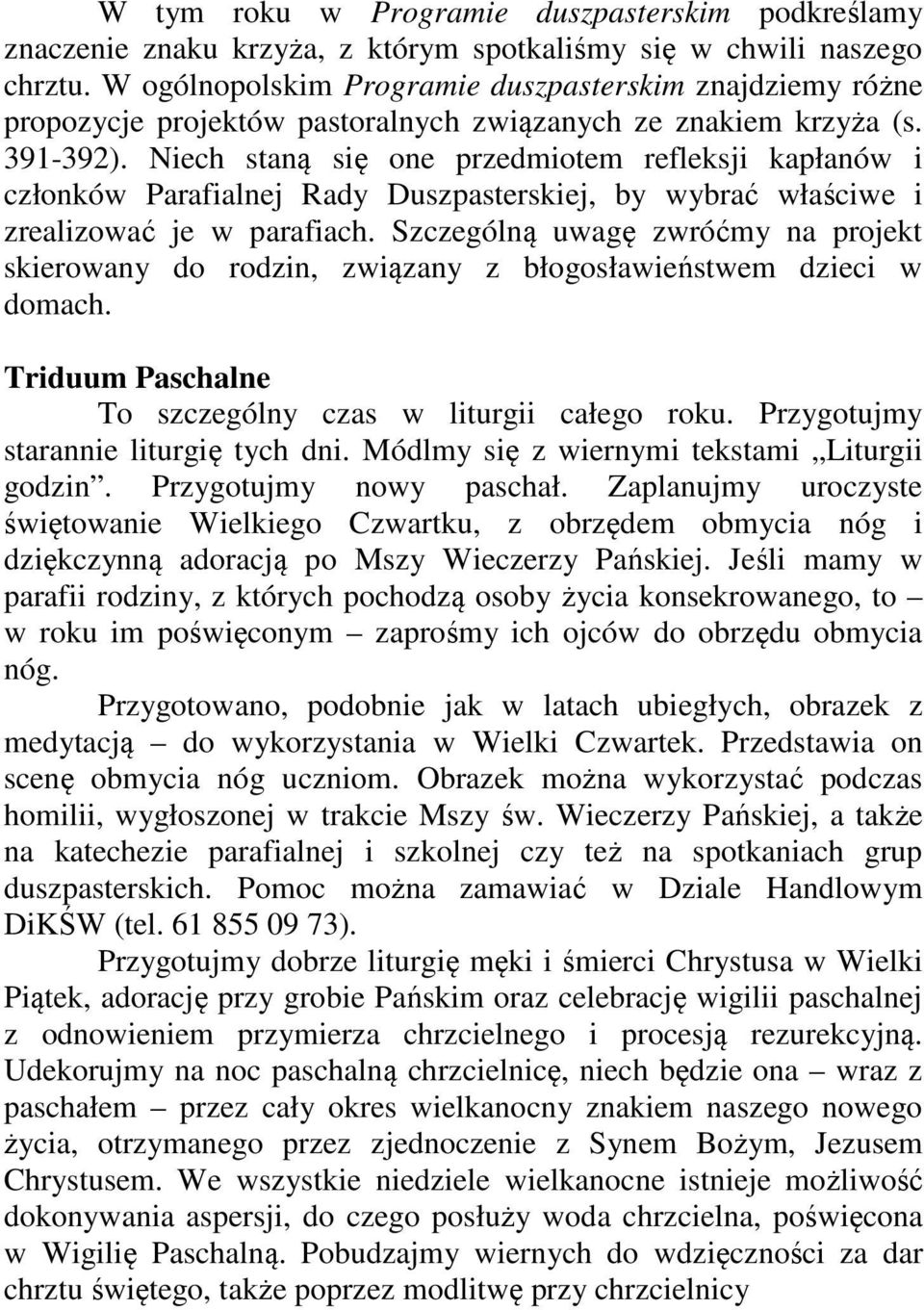 Niech staną się one przedmiotem refleksji kapłanów i członków Parafialnej Rady Duszpasterskiej, by wybrać właściwe i zrealizować je w parafiach.