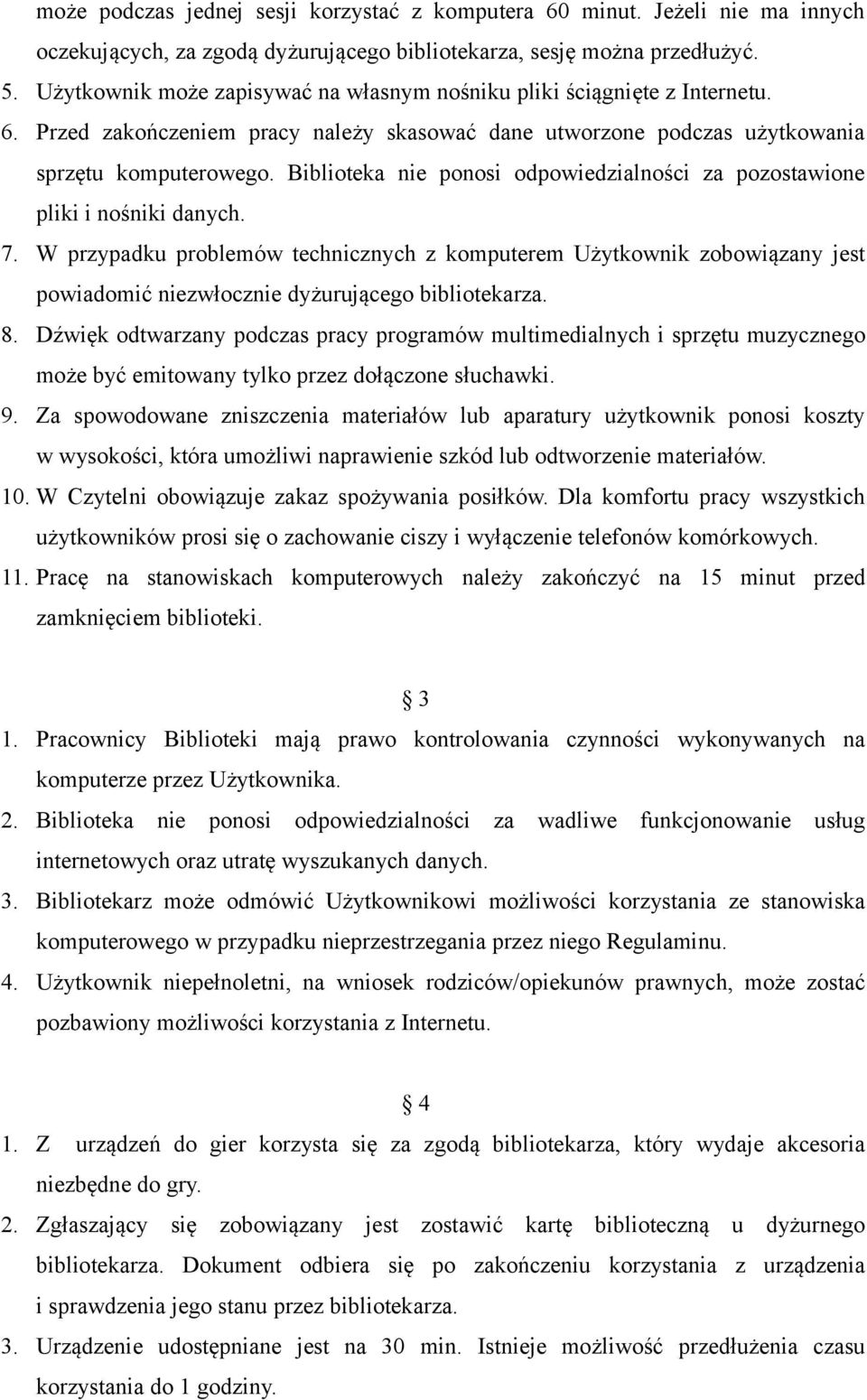 Biblioteka nie ponosi odpowiedzialności za pozostawione pliki i nośniki danych. 7.