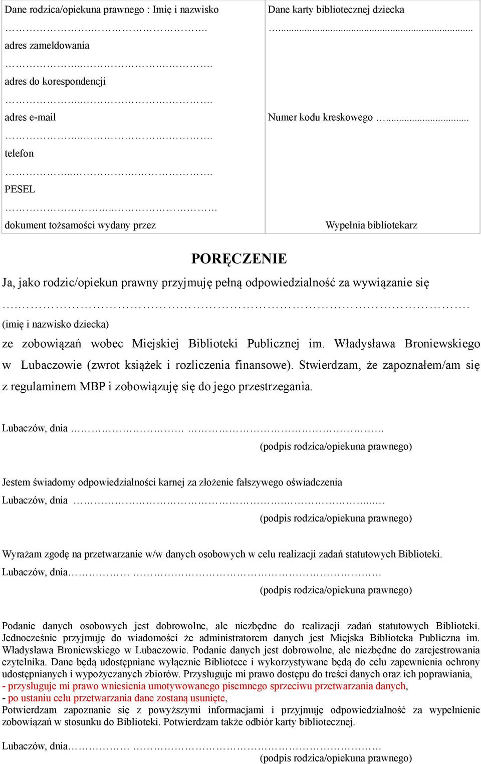 .. Wypełnia bibliotekarz PORĘCZENIE Ja, jako rodzic/opiekun prawny przyjmuję pełną odpowiedzialność za wywiązanie się.. (imię i nazwisko dziecka) ze zobowiązań wobec Miejskiej Biblioteki Publicznej im.