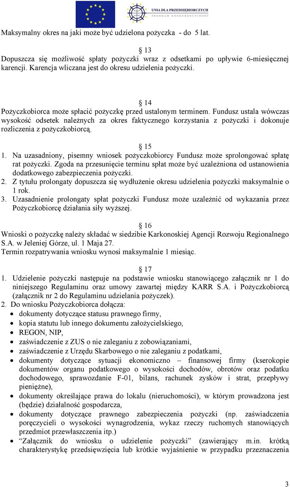 Fundusz ustala wówczas wysokość odsetek należnych za okres faktycznego korzystania z pożyczki i dokonuje rozliczenia z pożyczkobiorcą. 15 1.