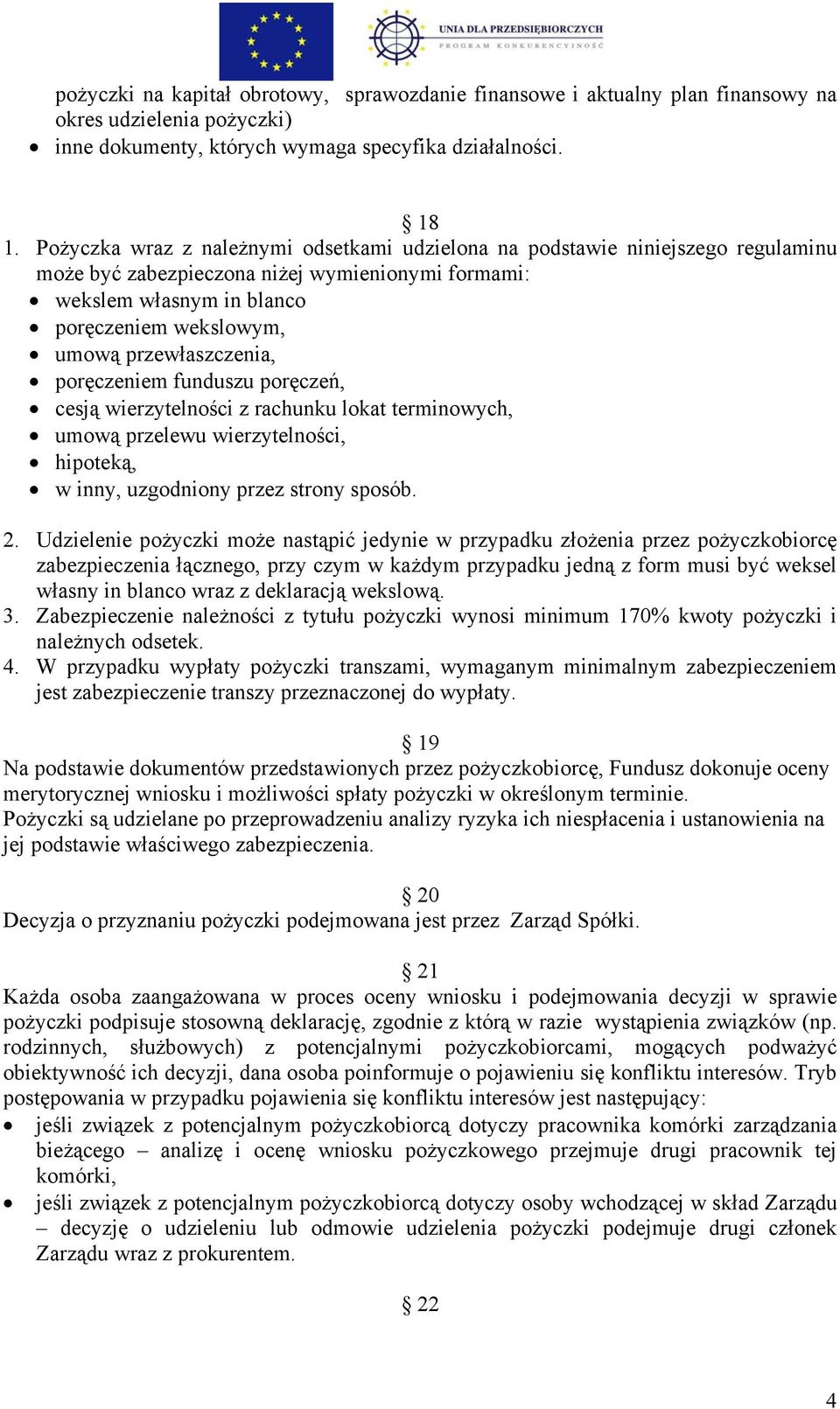 przewłaszczenia, poręczeniem funduszu poręczeń, cesją wierzytelności z rachunku lokat terminowych, umową przelewu wierzytelności, hipoteką, w inny, uzgodniony przez strony sposób. 2.