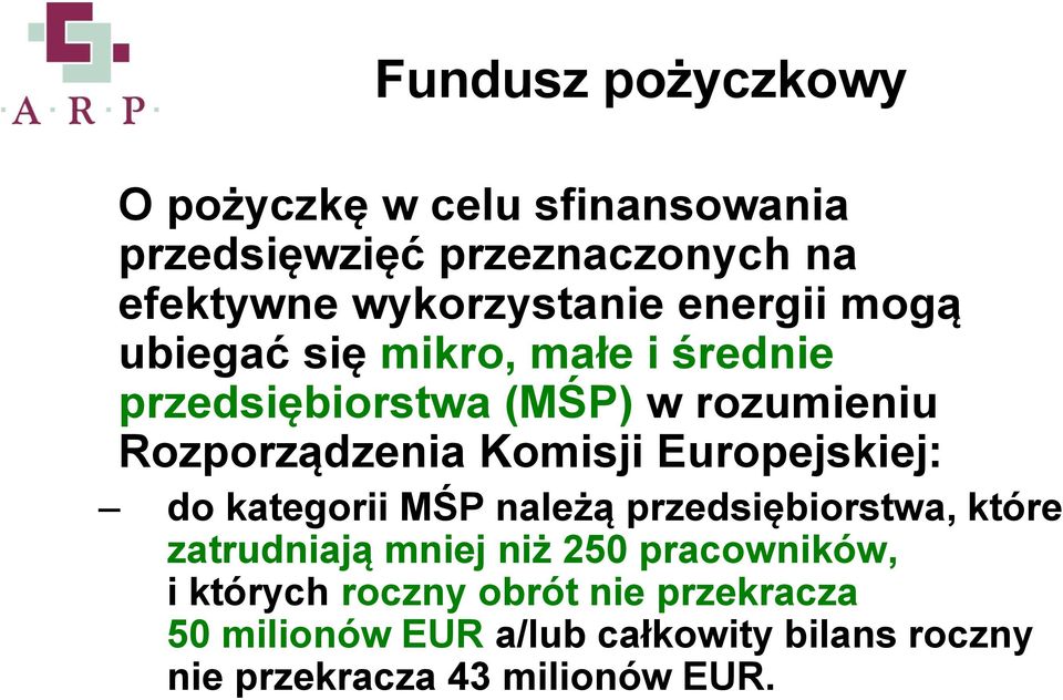 Europejskiej: do kategorii MŚP należą przedsiębiorstwa, które zatrudniają mniej niż 250 pracowników, i