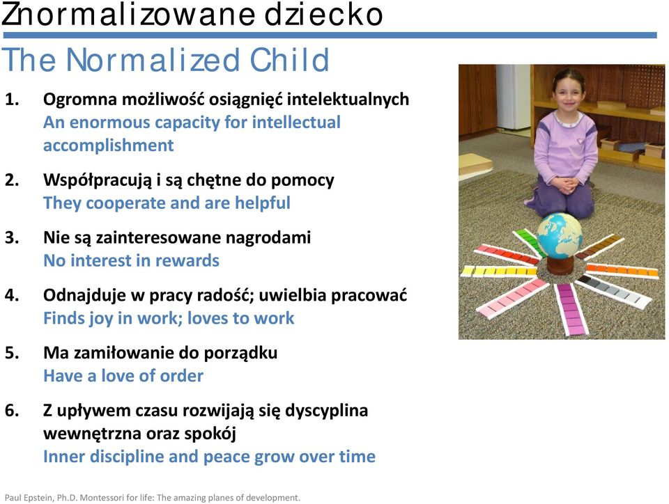 Współpracują i są chętne do pomocy They cooperate and are helpful 3. Nie są zainteresowane nagrodami No interest in rewards 4.