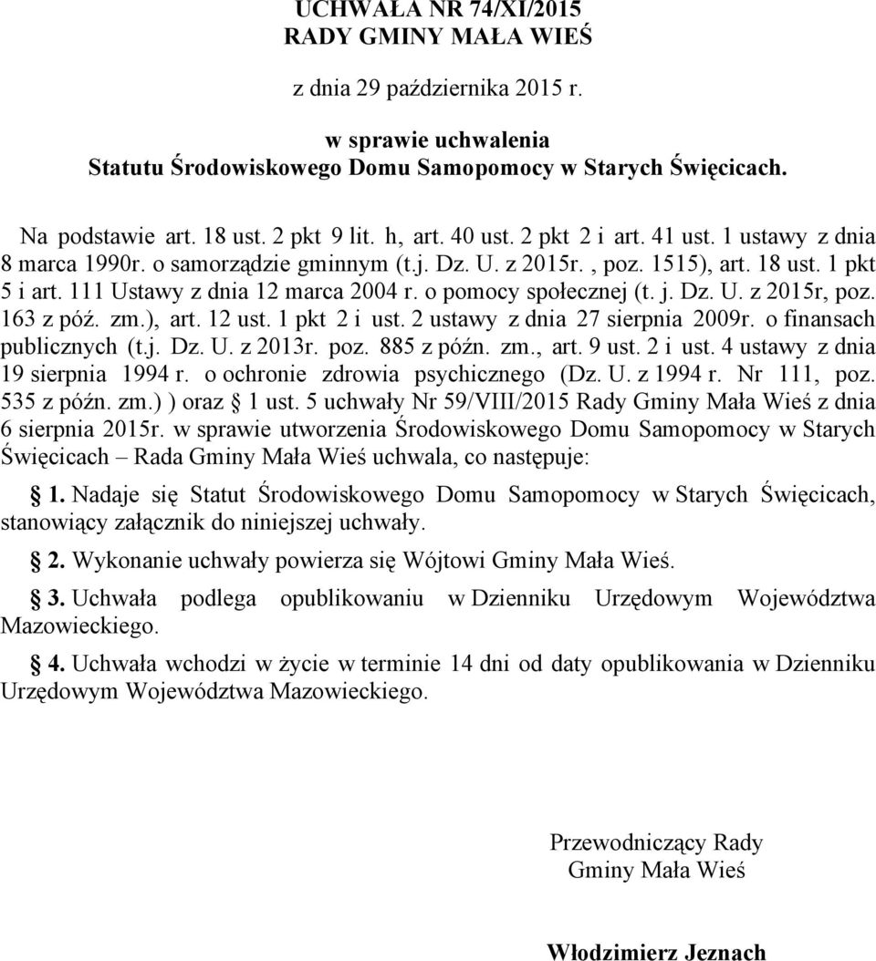 o pomocy społecznej (t. j. Dz. U. z 2015r, poz. 163 z póź. zm.), art. 12 ust. 1 pkt 2 i ust. 2 ustawy z dnia 27 sierpnia 2009r. o finansach publicznych (t.j. Dz. U. z 2013r. poz. 885 z późn. zm., art. 9 ust.