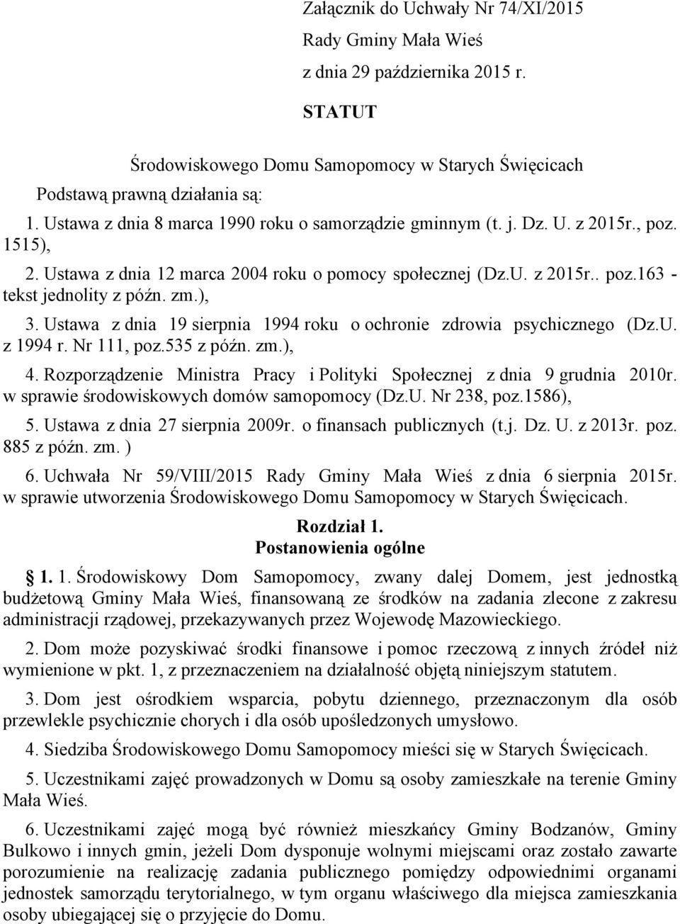 ), 3. Ustawa z dnia 19 sierpnia 1994 roku o ochronie zdrowia psychicznego (Dz.U. z 1994 r. Nr 111, poz.535 z późn. zm.), 4. Rozporządzenie Ministra Pracy i Polityki Społecznej z dnia 9 grudnia 2010r.