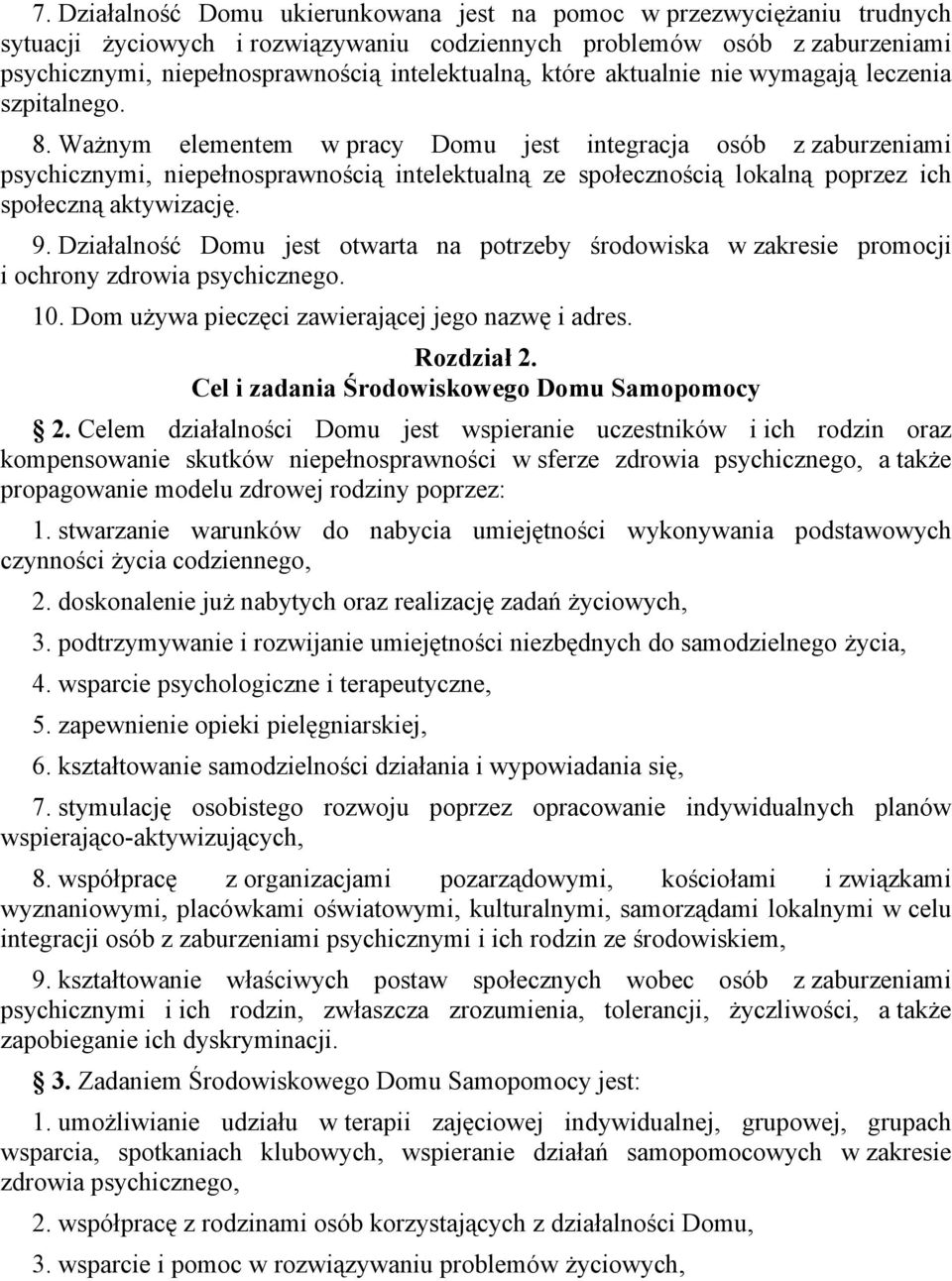 Ważnym elementem w pracy Domu jest integracja osób z zaburzeniami psychicznymi, niepełnosprawnością intelektualną ze społecznością lokalną poprzez ich społeczną aktywizację. 9.