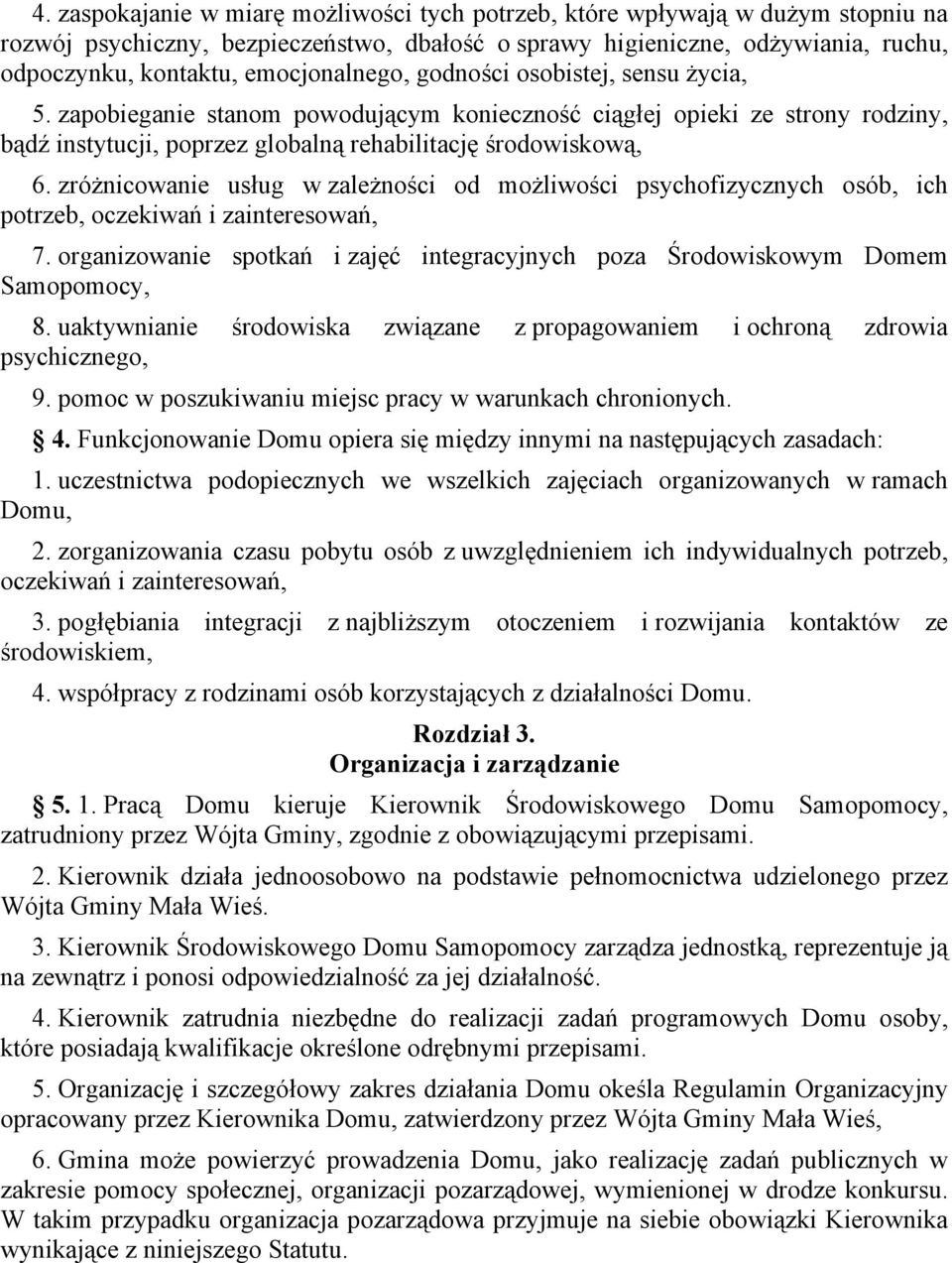 zróżnicowanie usług w zależności od możliwości psychofizycznych osób, ich potrzeb, oczekiwań i zainteresowań, 7. organizowanie spotkań i zajęć integracyjnych poza Środowiskowym Domem Samopomocy, 8.