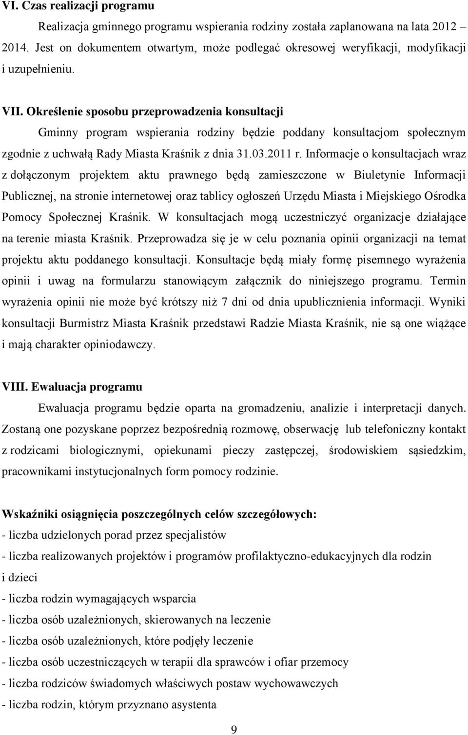 Określenie sposobu przeprowadzenia konsultacji Gminny program wspierania rodziny będzie poddany konsultacjom społecznym zgodnie z uchwałą Rady Miasta Kraśnik z dnia 31.03.2011 r.