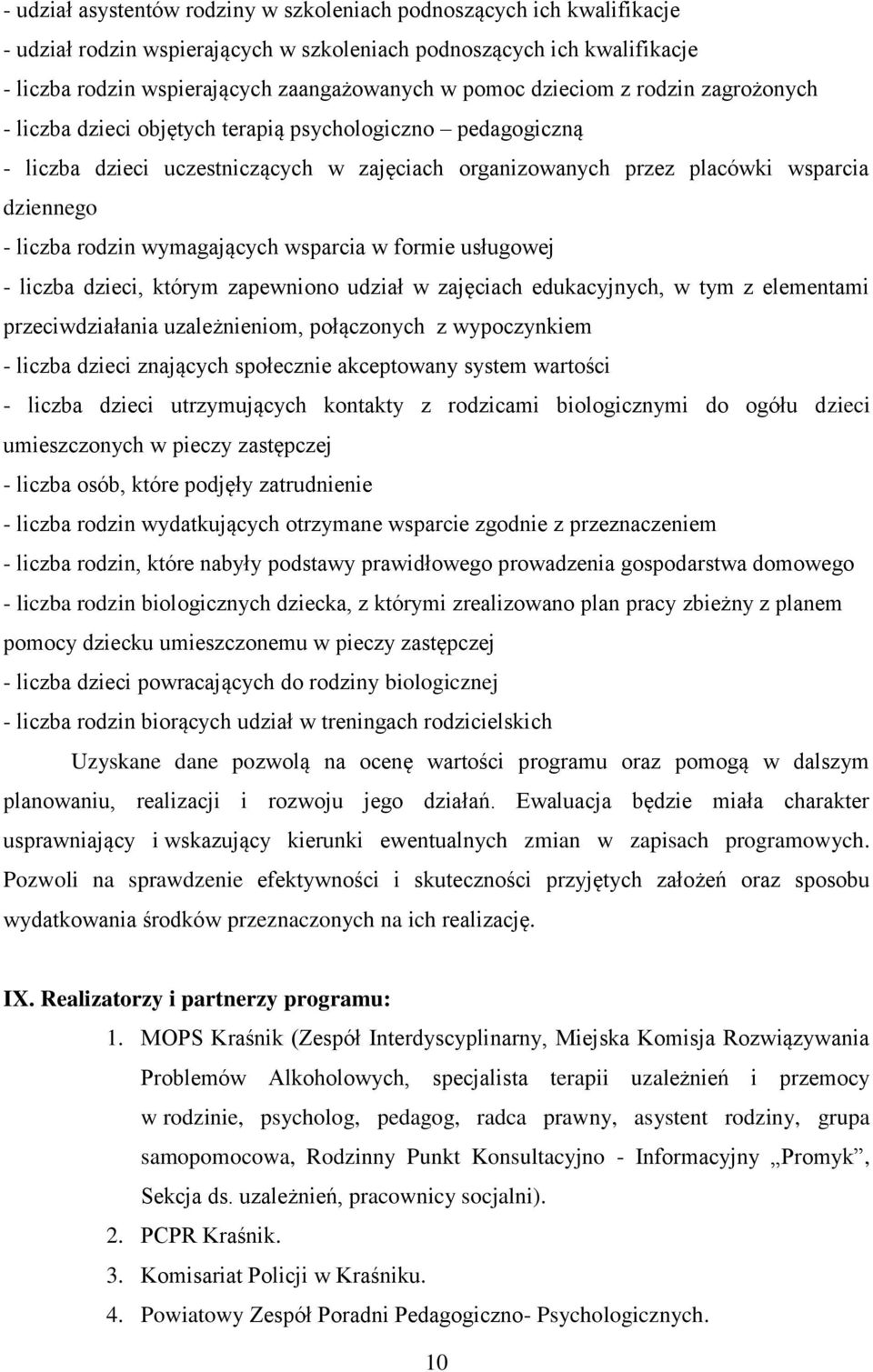 wsparcia w formie usługowej - liczba, którym zapewniono udział w zajęciach edukacyjnych, w tym z elementami przeciwdziałania uzależnieniom, połączonych z wypoczynkiem - liczba znających społecznie