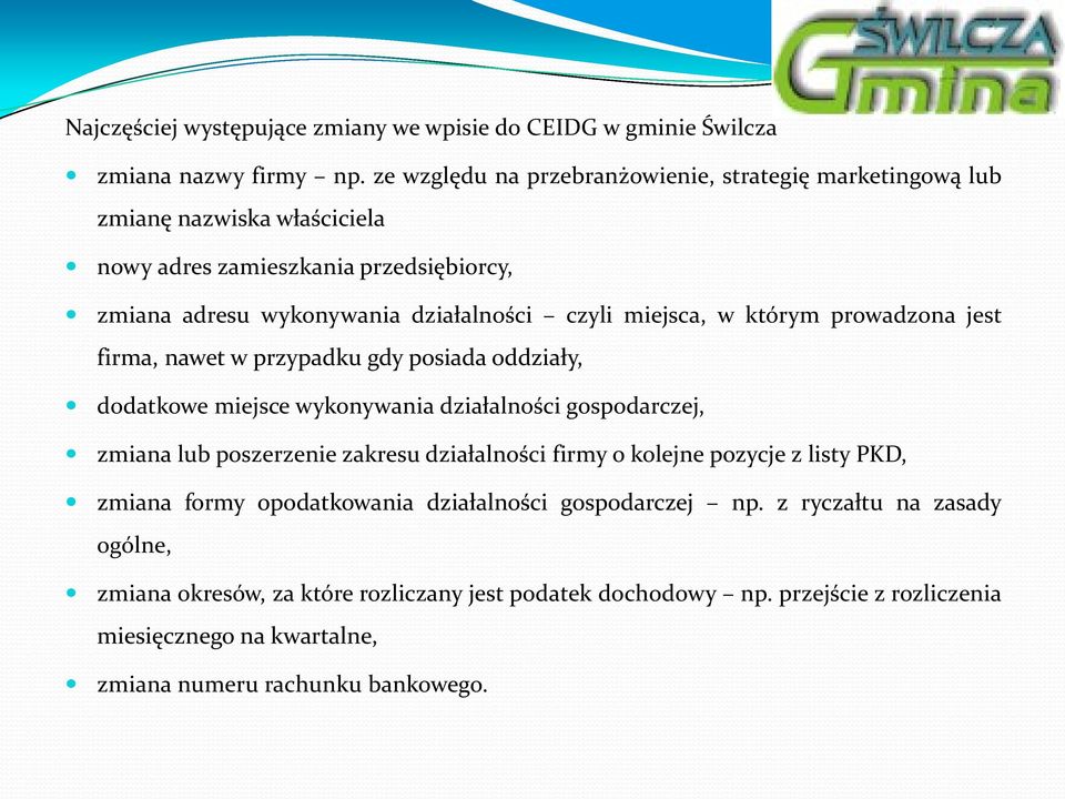 miejsca, w którym prowadzona jest firma, nawet w przypadku gdy posiada oddziały, dodatkowe miejsce wykonywania działalności gospodarczej, zmiana lub poszerzenie zakresu