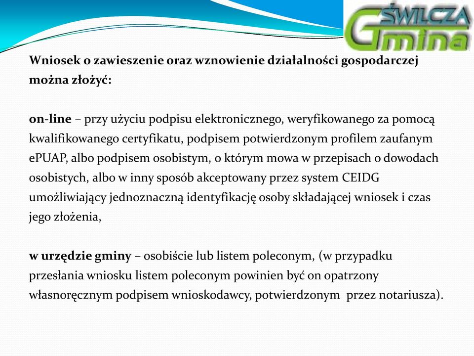 w inny sposób akceptowany przez system CEIDG umożliwiający jednoznaczną identyfikację osoby składającej wniosek i czas jego złożenia, w urzędzie gminy