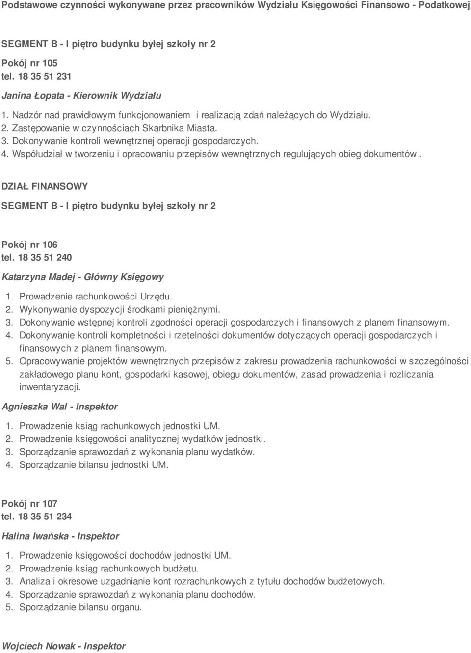 4. Współudział w tworzeniu i opracowaniu przepisów wewnętrznych regulujących obieg dokumentów. DZIAŁ FINANSOWY SEGMENT B - I piętro budynku byłej szkoły nr 2 Pokój nr 106 tel.