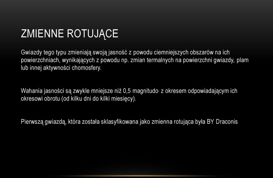 zmian termalnych na powierzchni gwiazdy, plam lub innej aktywności chomosfery.