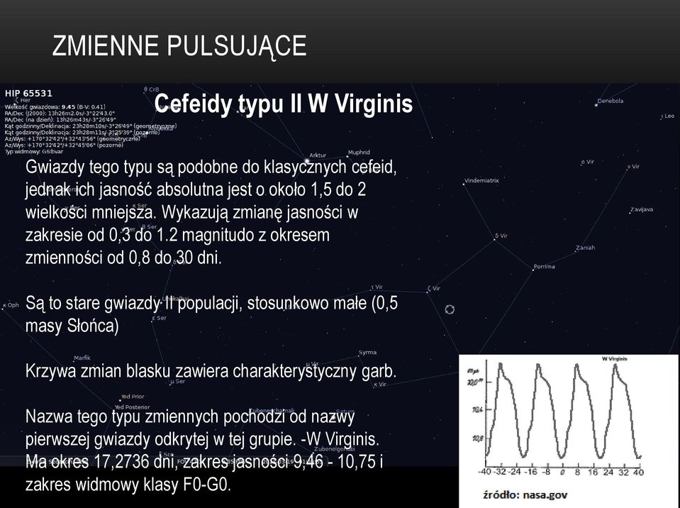 Są to stare gwiazdy II populacji, stosunkowo małe (0,5 masy Słońca) Krzywa zmian blasku zawiera charakterystyczny garb.