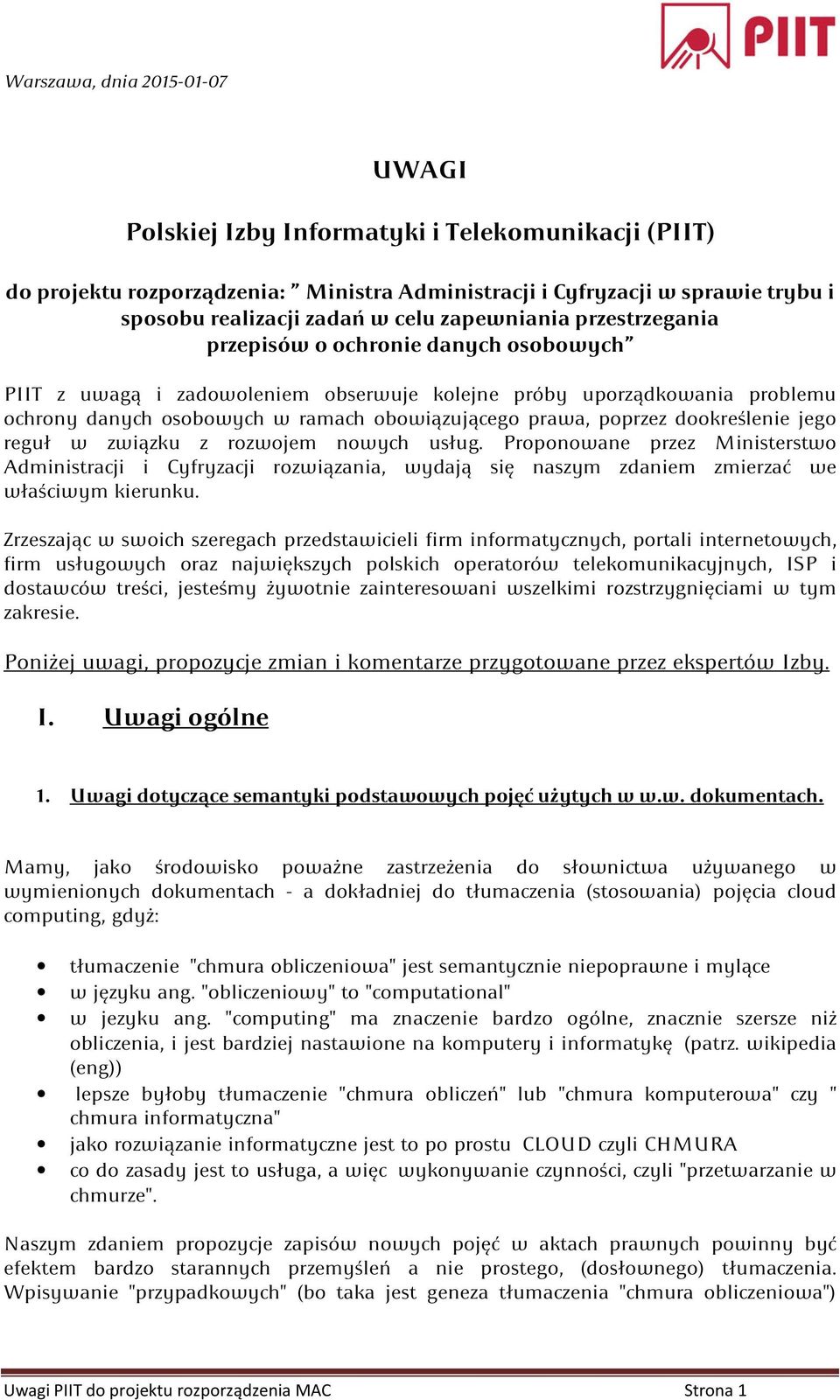 poprzez dookreślenie jego reguł w związku z rozwojem nowych usług. Proponowane przez Ministerstwo Administracji i Cyfryzacji rozwiązania, wydają się naszym zdaniem zmierzać we właściwym kierunku.