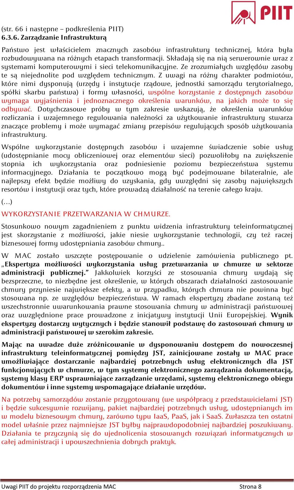 Z uwagi na różny charakter podmiotów, które nimi dysponują (urzędy i instytucje rządowe, jednostki samorządu terytorialnego, spółki skarbu państwa) i formy własności, wspólne korzystanie z dostępnych