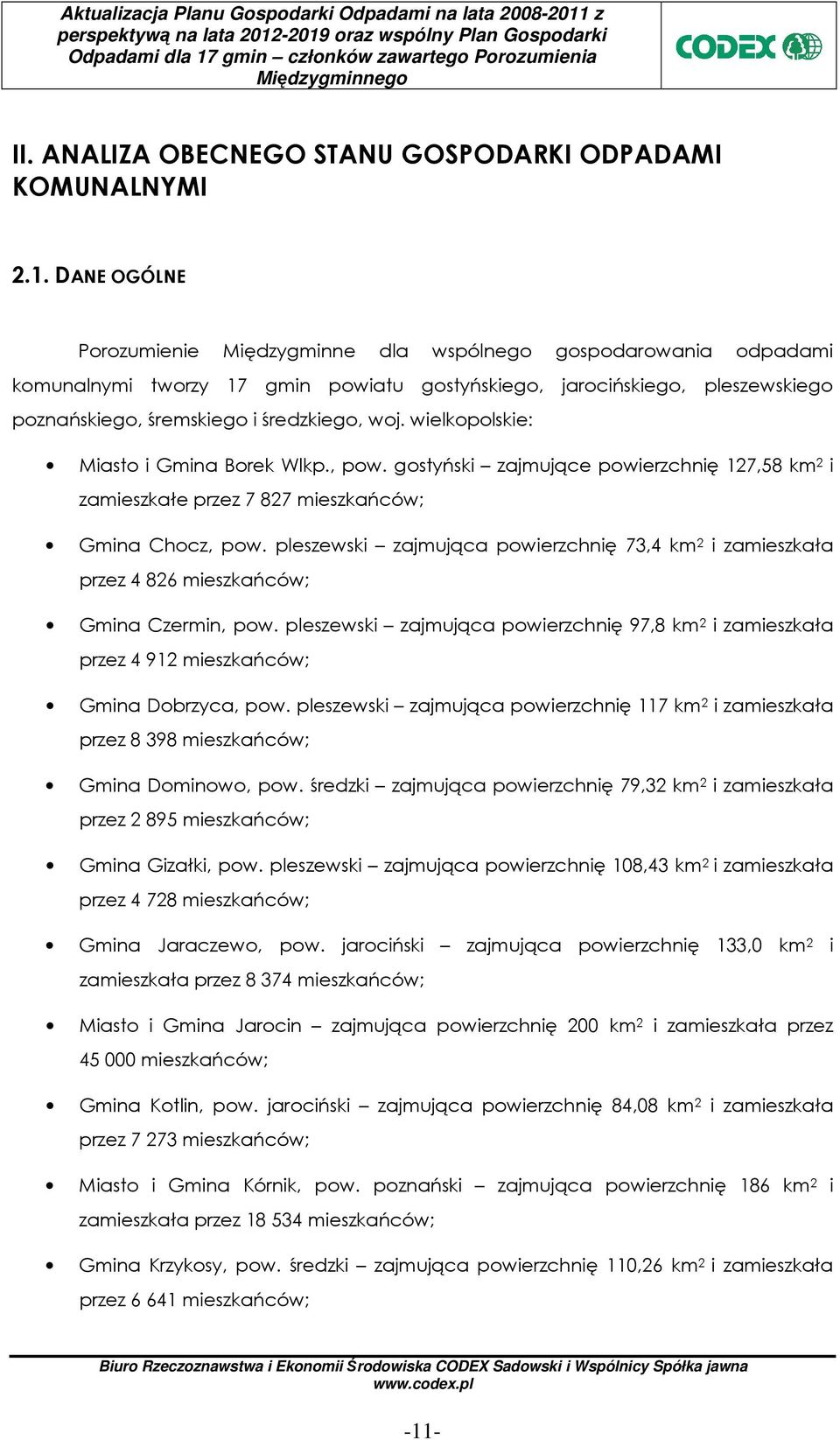 wielkopolskie: Miasto i Gmina Borek Wlkp., pow. gostyński zajmujące powierzchnię 127,58 km 2 i zamieszkałe przez 7 827 mieszkańców; Gmina Chocz, pow.