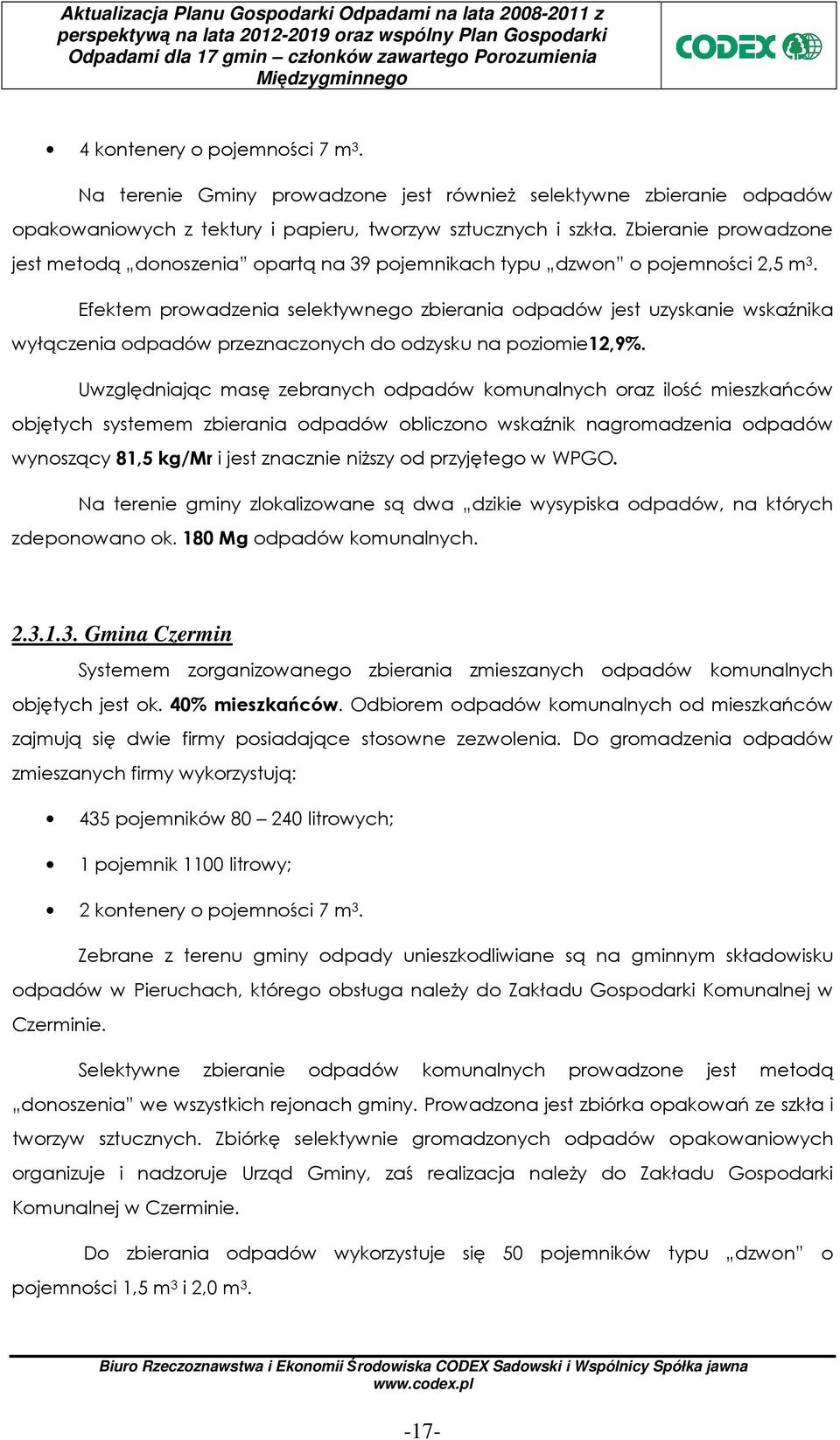 Efektem prowadzenia selektywnego zbierania odpadów jest uzyskanie wskaźnika wyłączenia odpadów przeznaczonych do odzysku na poziomie12,9%.