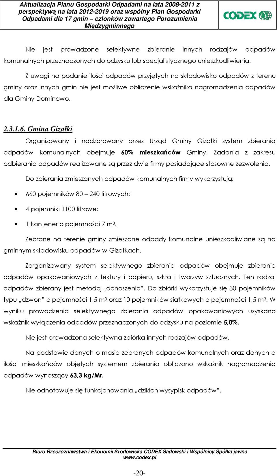 Gmina Gizałki Organizowany i nadzorowany przez Urząd Gminy Gizałki system zbierania odpadów komunalnych obejmuje 60% mieszkańców Gminy.