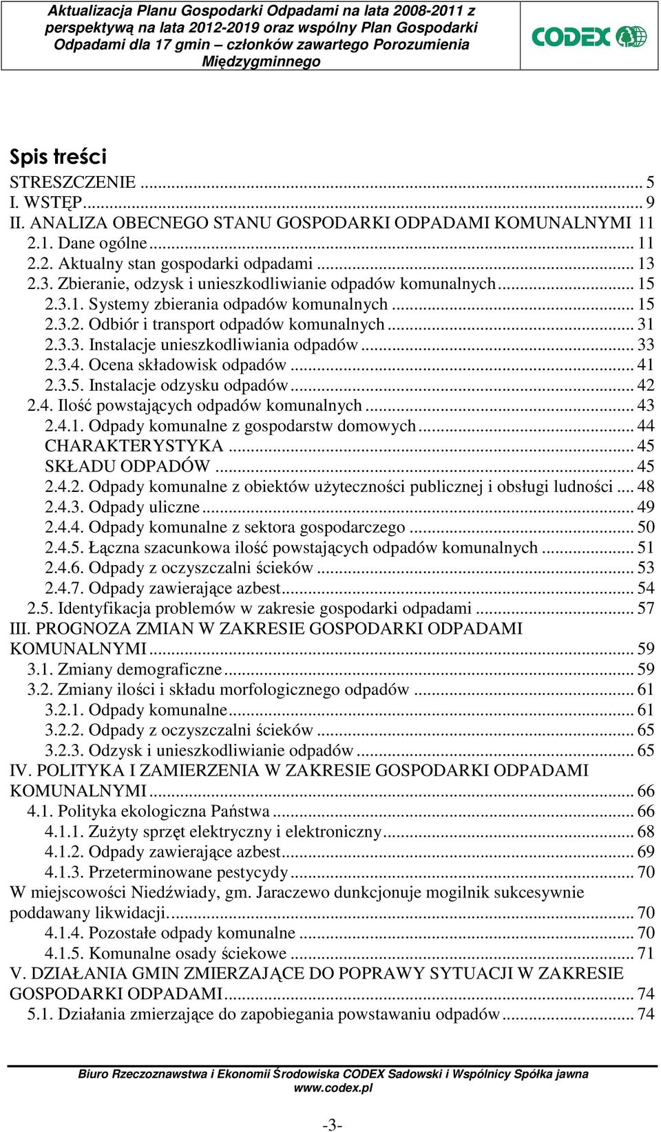 .. 33 2.3.4. Ocena składowisk odpadów... 41 2.3.5. Instalacje odzysku odpadów... 42 2.4. Ilość powstających odpadów komunalnych... 43 2.4.1. Odpady komunalne z gospodarstw domowych.