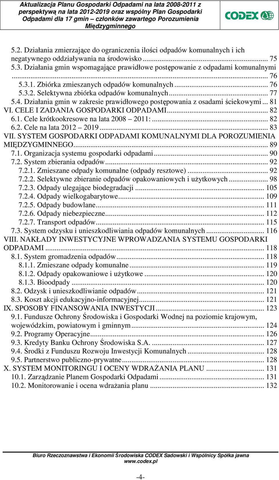 Działania gmin w zakresie prawidłowego postępowania z osadami ściekowymi... 81 VI. CELE I ZADANIA GOSPODARKI ODPADAMI... 82 6.1. Cele krótkookresowe na lata 2008 2011:... 82 6.2. Cele na lata 2012 2019.