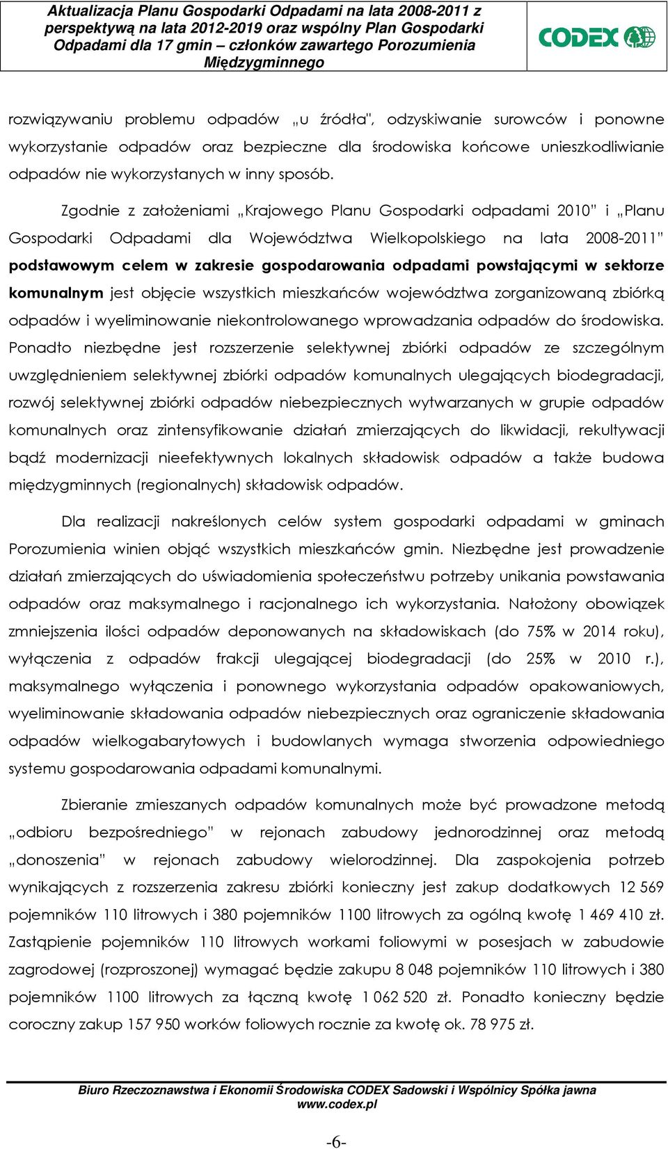powstającymi w sektorze komunalnym jest objęcie wszystkich mieszkańców województwa zorganizowaną zbiórką odpadów i wyeliminowanie niekontrolowanego wprowadzania odpadów do środowiska.