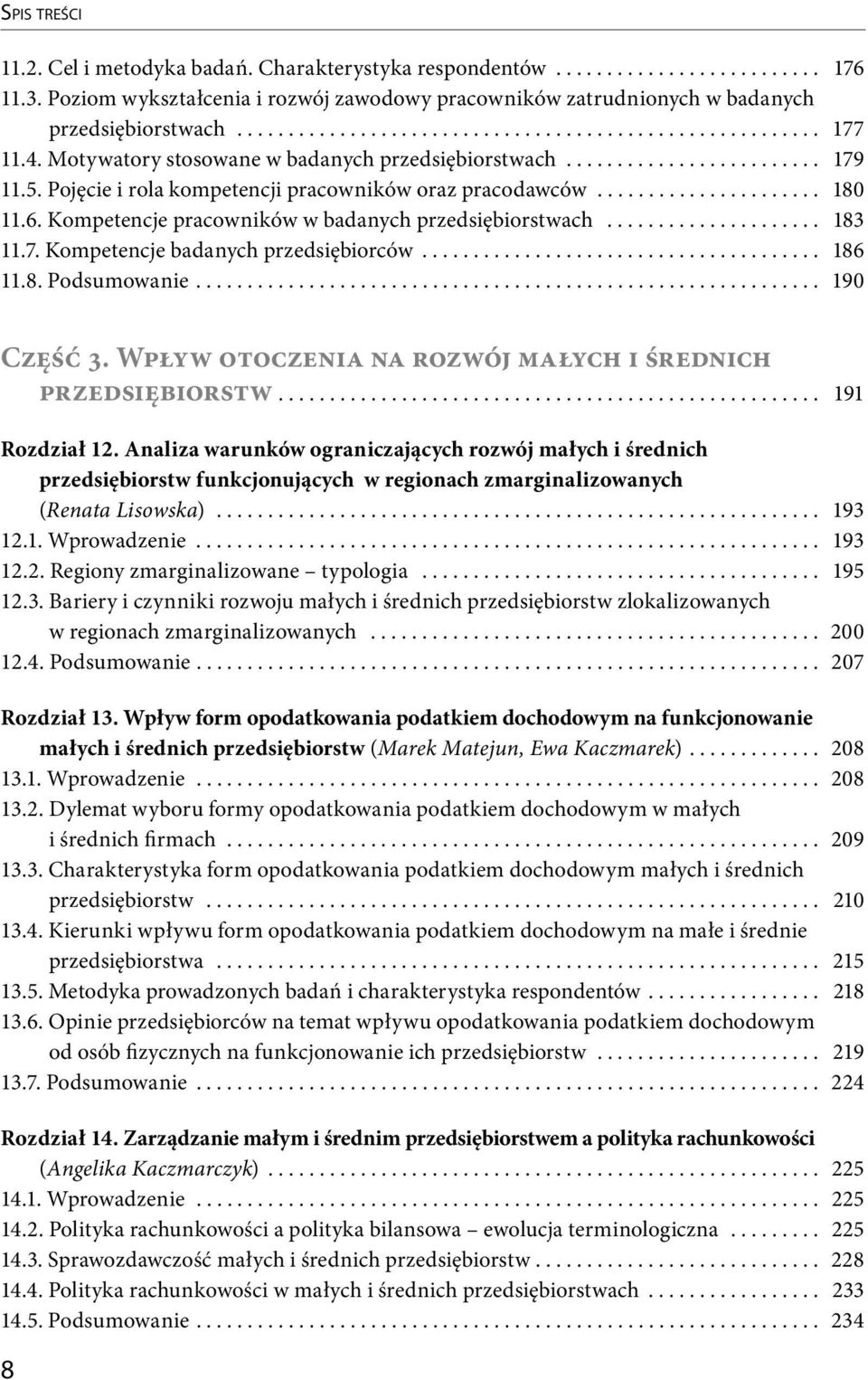 Kompetencje pracowników w badanych przedsiębiorstwach..................... 183 11.7. Kompetencje badanych przedsiębiorców....................................... 186 11.8. Podsumowanie............................................................. 190 Część 3.