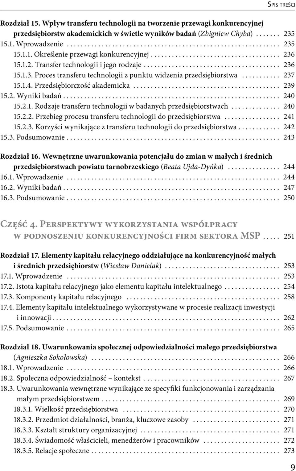 .......... 237 15.1.4. Przedsiębiorczość akademicka.......................................... 239 15.2. Wyniki badań.............................................................. 240 15.2.1. Rodzaje transferu technologii w badanych przedsiębiorstwach.