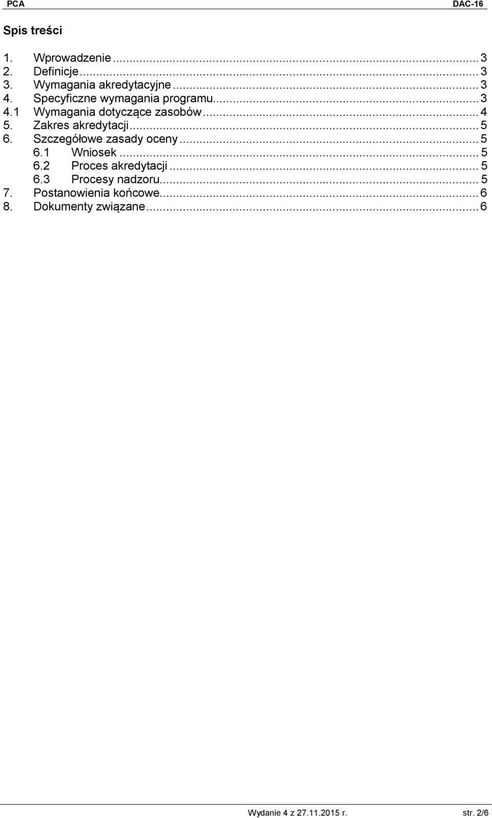 .. 5 6. Szczegółowe zasady oceny... 5 6.1 Wniosek... 5 6.2 Proces akredytacji... 5 6.3 Procesy nadzoru.