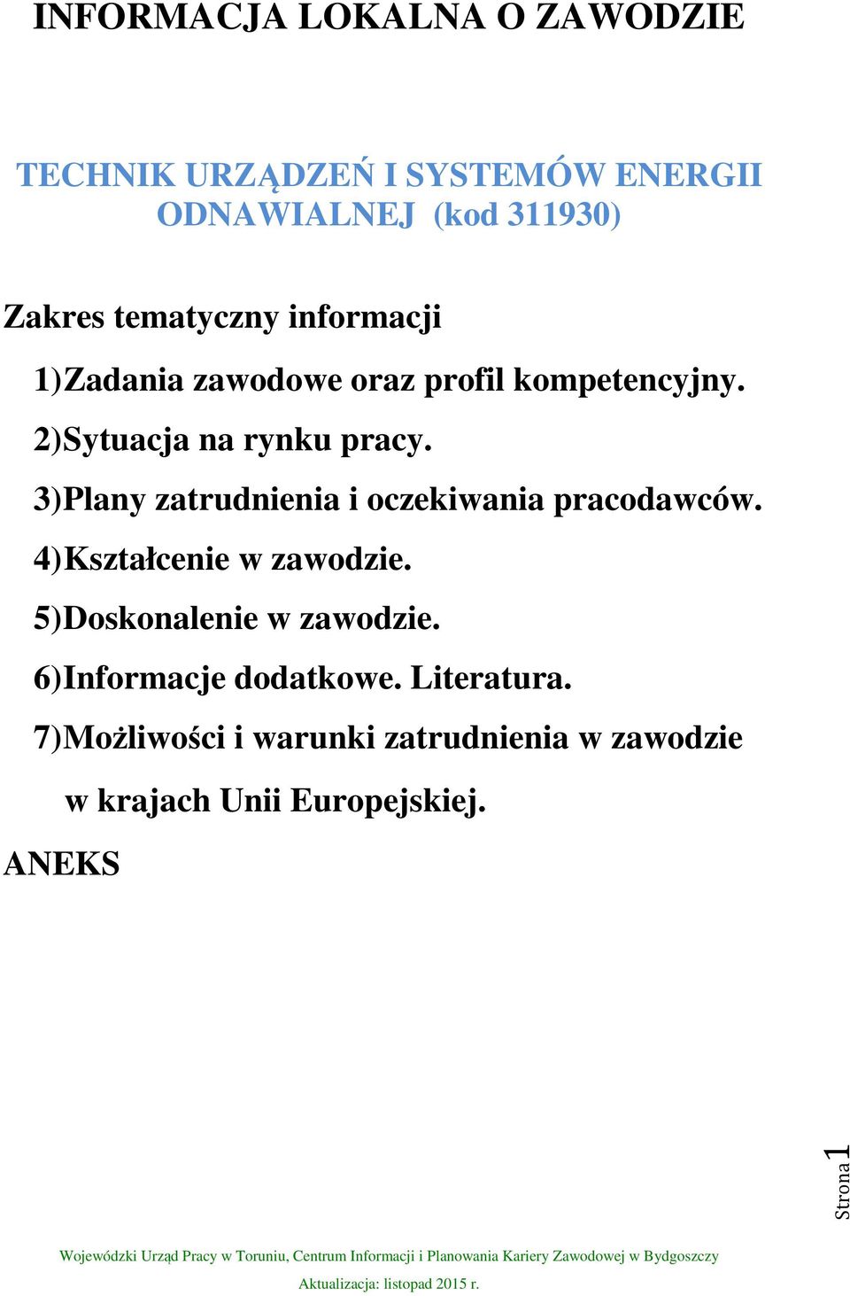 3) Plany zatrudnienia i oczekiwania pracodawców. 4) Kształcenie w zawodzie. 5) Doskonalenie w zawodzie.