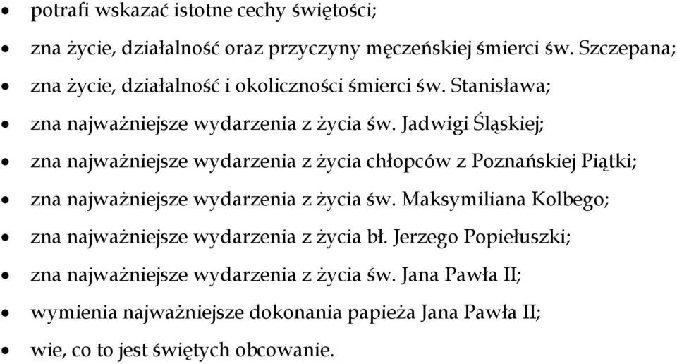 Jadwigi Śląskiej; zna najważniejsze wydarzenia z życia chłopców z Poznańskiej Piątki; zna najważniejsze wydarzenia z życia św.