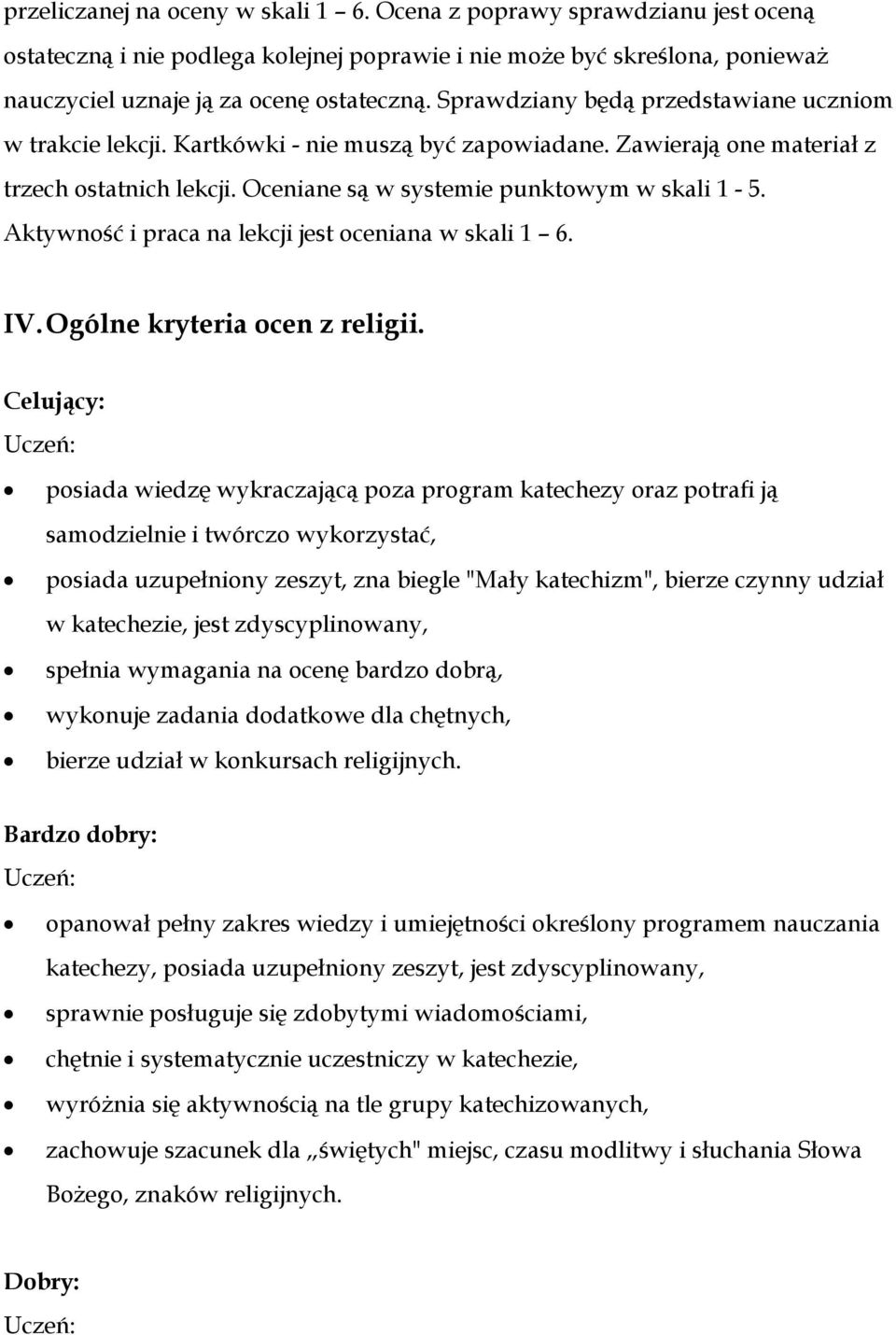 Aktywność i praca na lekcji jest oceniana w skali 1 6. IV. Ogólne kryteria ocen z religii.