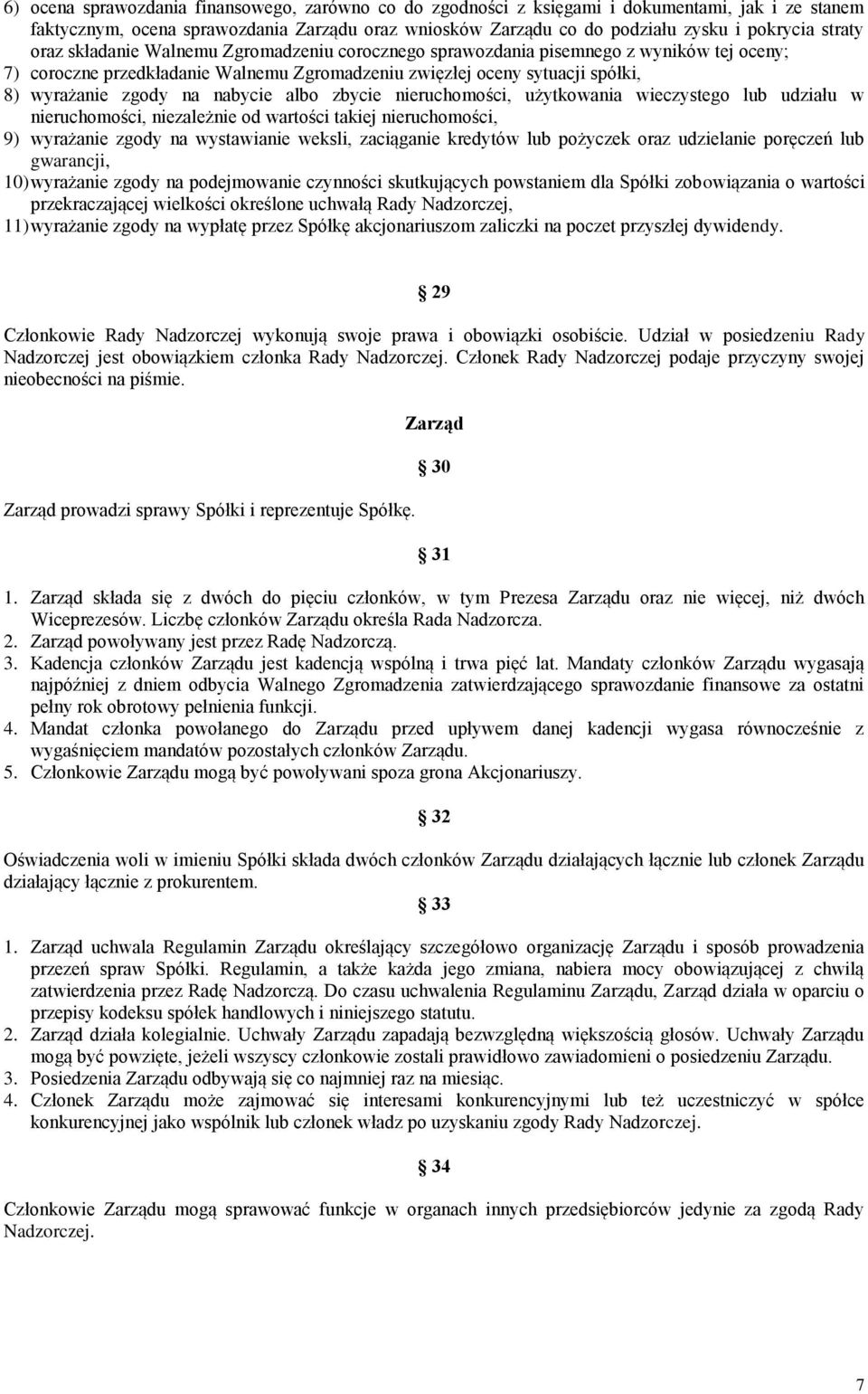 nabycie albo zbycie nieruchomości, użytkowania wieczystego lub udziału w nieruchomości, niezależnie od wartości takiej nieruchomości, 9) wyrażanie zgody na wystawianie weksli, zaciąganie kredytów lub