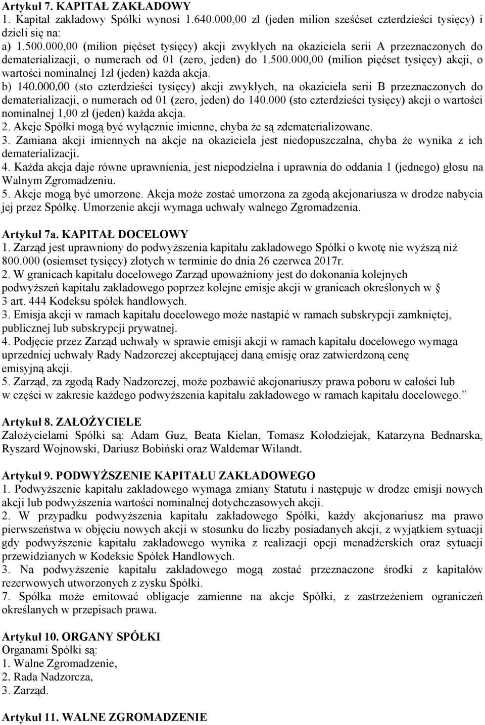 000,00 (milion pięćset tysięcy) akcji, o wartości nominalnej 1zł (jeden) każda akcja. b) 140.