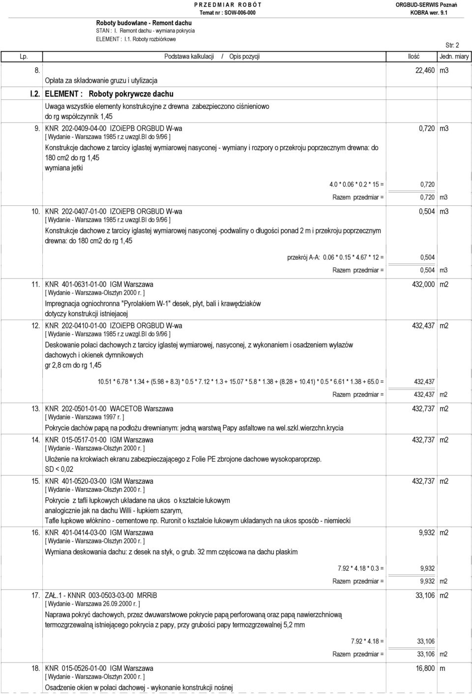 0 * 0.06 * 0.2 * 15 = 0,720 Razem przedmiar = 0,720 m3 10.