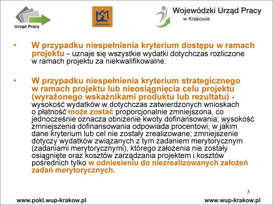 wnioskach o płatność może zostać proporcjonalnie zmniejszona, co jednocześnie oznacza obniżenie kwoty dofinansowania; wysokość zmniejszenia dofinansowania odpowiada procentowi, w jakim dane kryterium