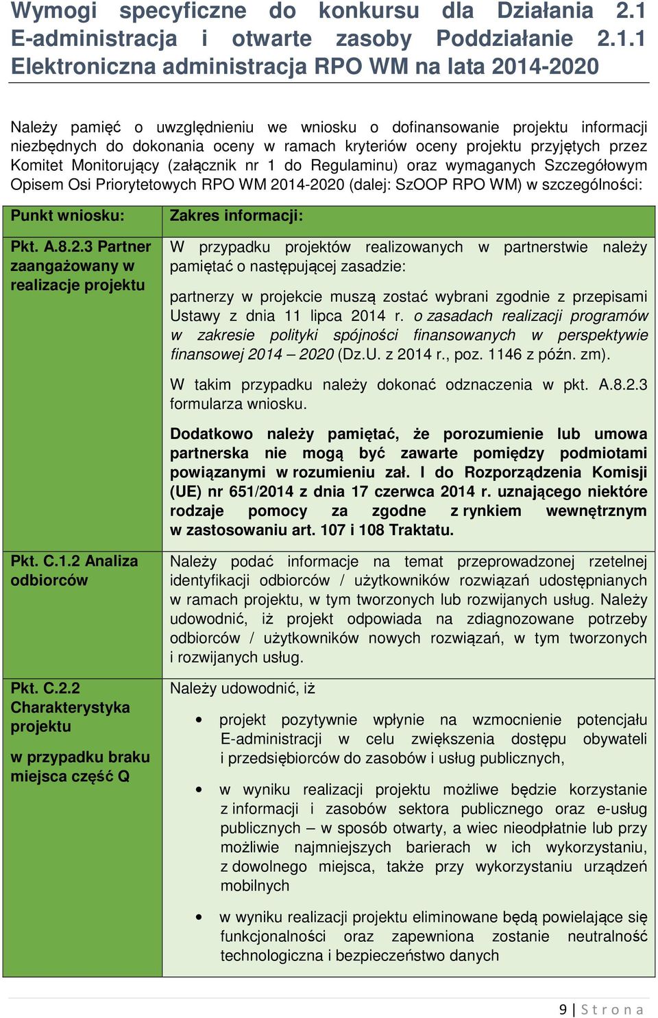 1 Elektroniczna administracja RPO WM na lata 2014-2020 Należy pamięć o uwzględnieniu we wniosku o dofinansowanie projektu informacji niezbędnych do dokonania oceny w ramach kryteriów oceny projektu
