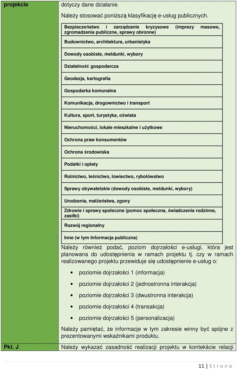Geodezja, kartografia Gospodarka komunalna Komunikacja, drogownictwo i transport Kultura, sport, turystyka, oświata Nieruchomości, lokale mieszkalne i użytkowe Ochrona praw konsumentów Ochrona