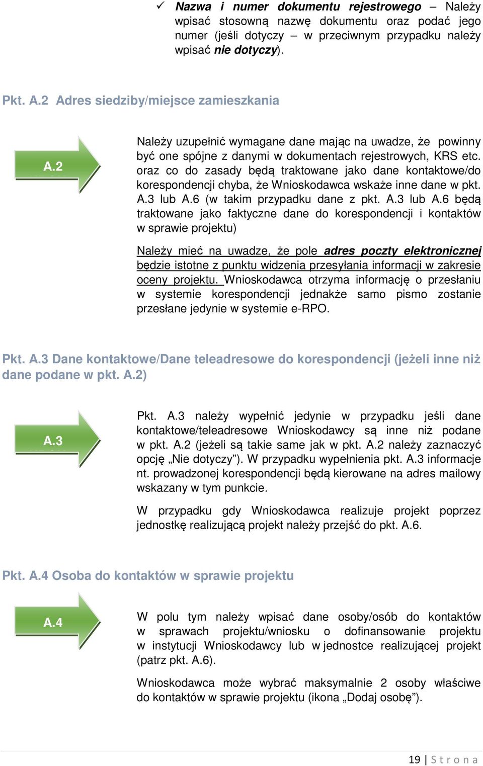 oraz co do zasady będą traktowane jako dane kontaktowe/do korespondencji chyba, że Wnioskodawca wskaże inne dane w pkt. A.3 lub A.