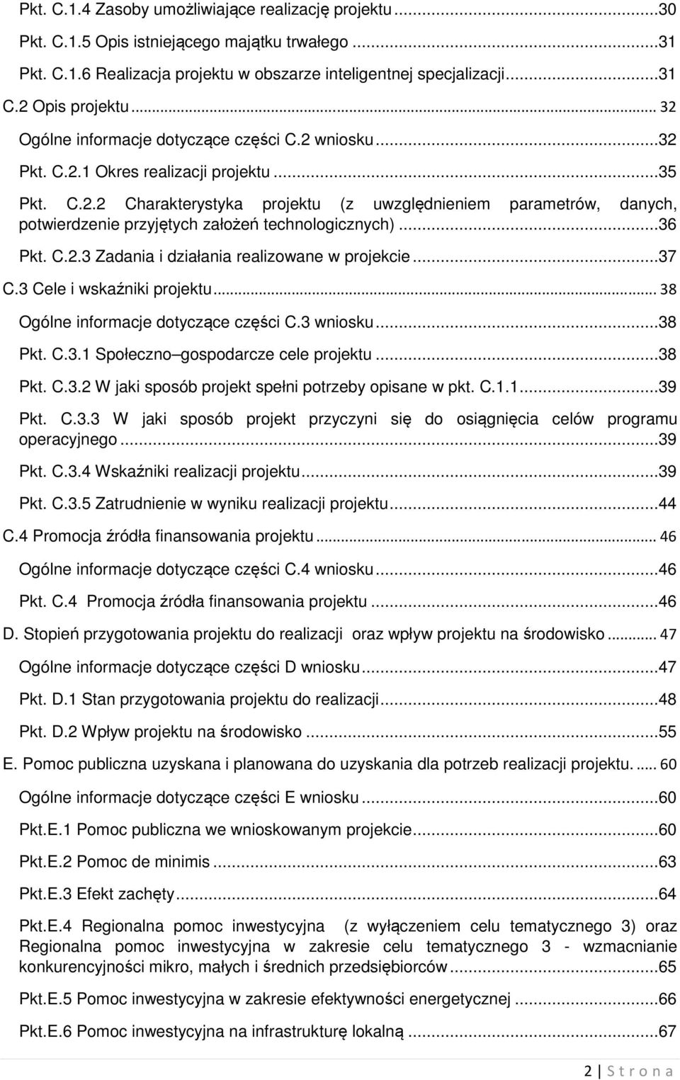 ..36 Pkt. C.2.3 Zadania i działania realizowane w projekcie...37 C.3 Cele i wskaźniki projektu... 38 Ogólne informacje dotyczące części C.3 wniosku...38 Pkt. C.3.1 Społeczno gospodarcze cele projektu.