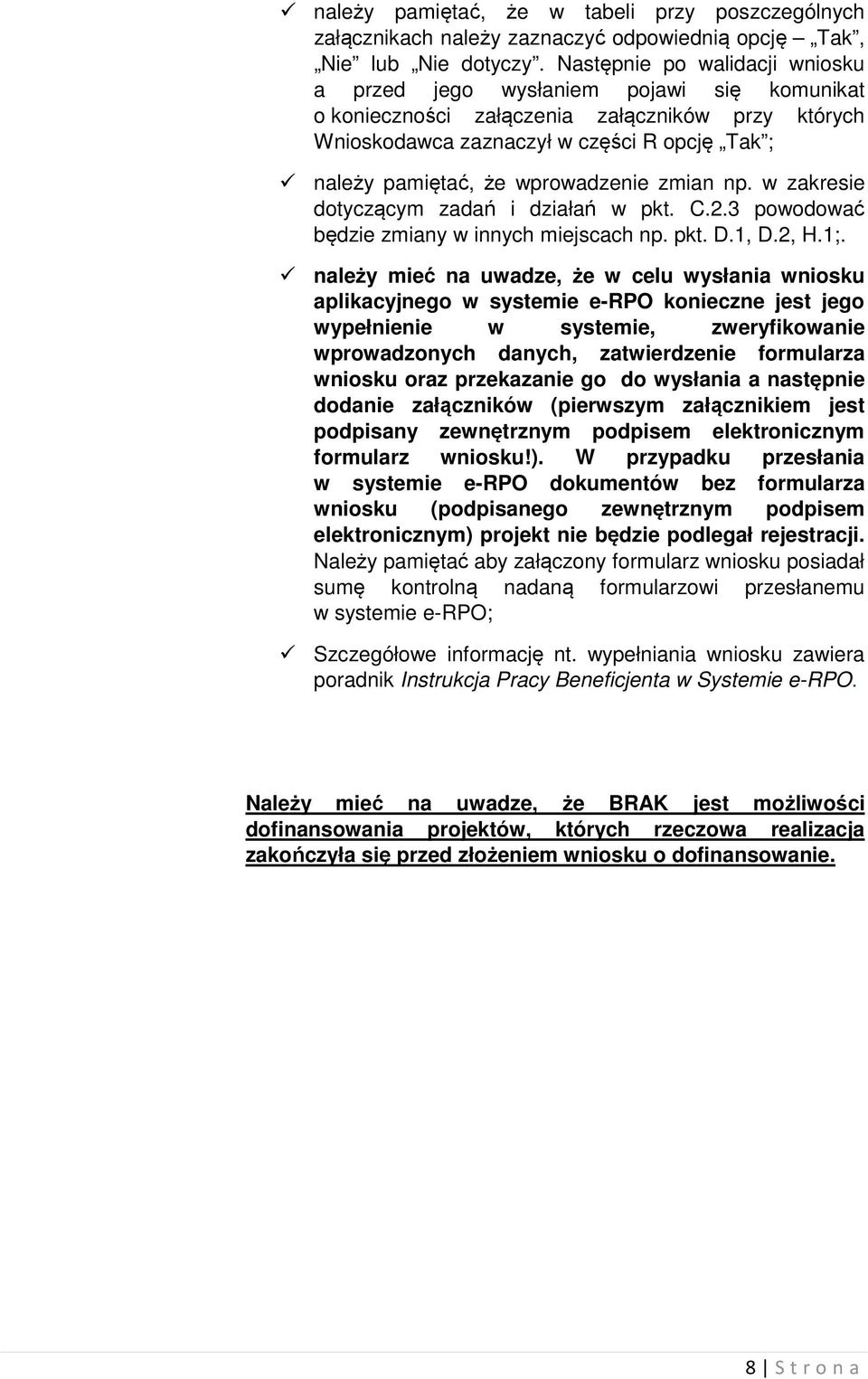 wprowadzenie zmian np. w zakresie dotyczącym zadań i działań w pkt. C.2.3 powodować będzie zmiany w innych miejscach np. pkt. D.1, D.2, H.1;.