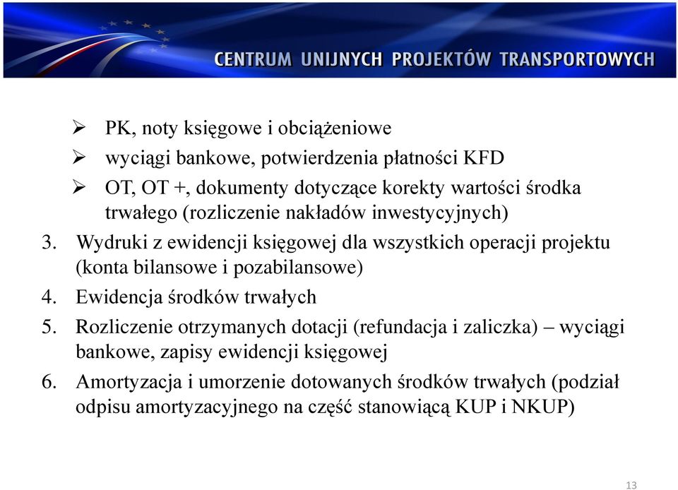 Wydruki z ewidencji księgowej dla wszystkich operacji projektu (konta bilansowe i pozabilansowe) 4. Ewidencja środków trwałych 5.