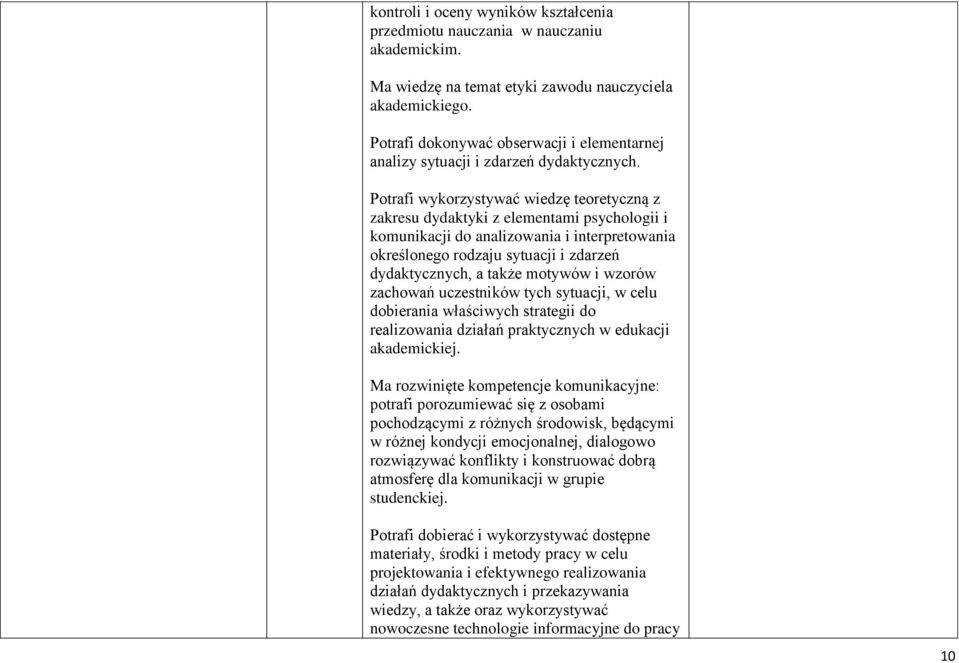 Potrafi wykorzystywać wiedzę teoretyczną z zakresu dydaktyki z elementami psychologii i komunikacji do analizowania i interpretowania określonego rodzaju sytuacji i zdarzeń dydaktycznych, a także