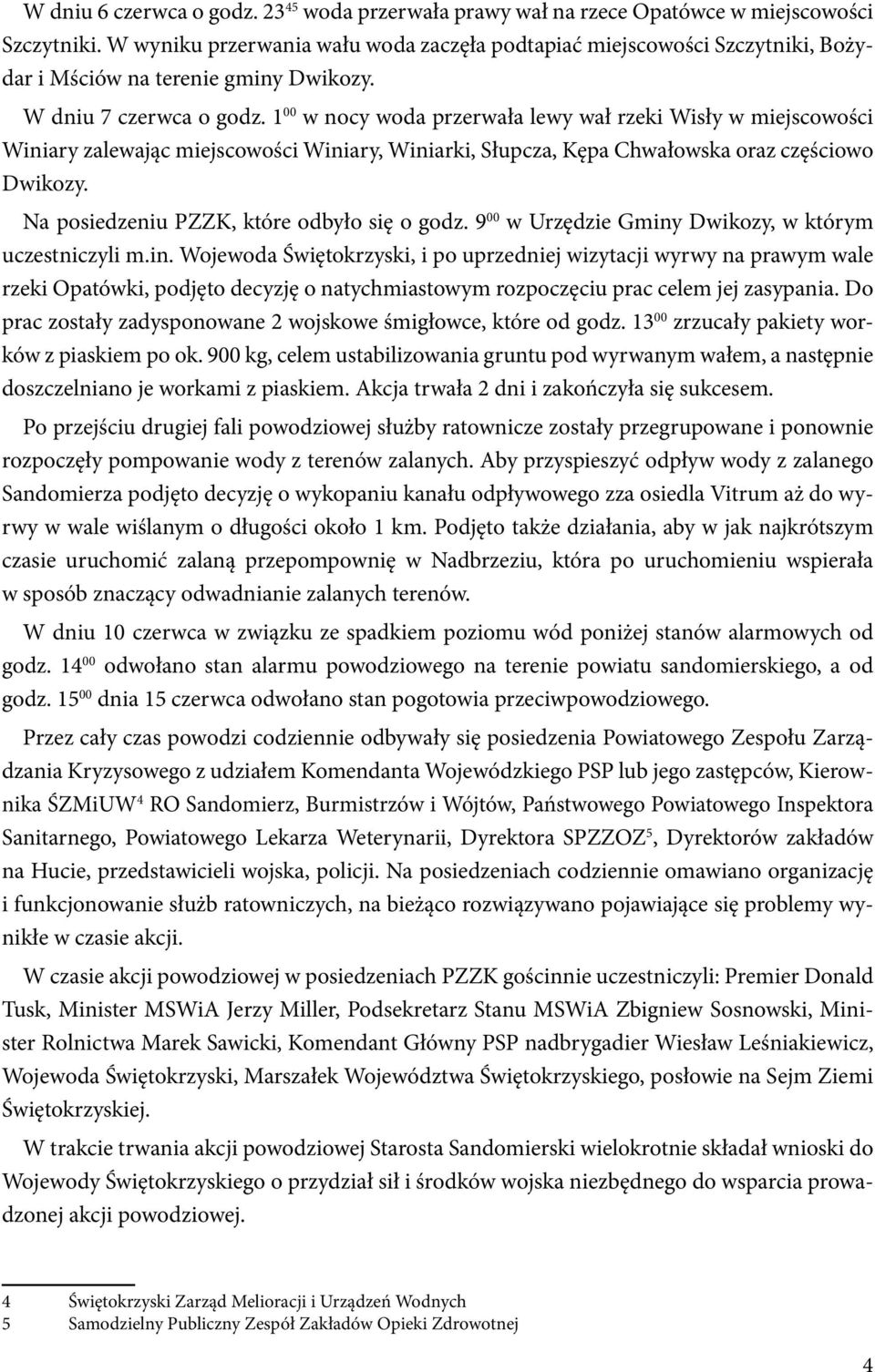 1 00 w nocy woda przerwała lewy wał rzeki Wisły w miejscowości Winiary zalewając miejscowości Winiary, Winiarki, Słupcza, Kępa Chwałowska oraz częściowo Dwikozy.