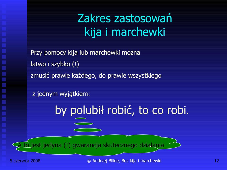 ) zmusić prawie każdego, do prawie wszystkiego z jednym