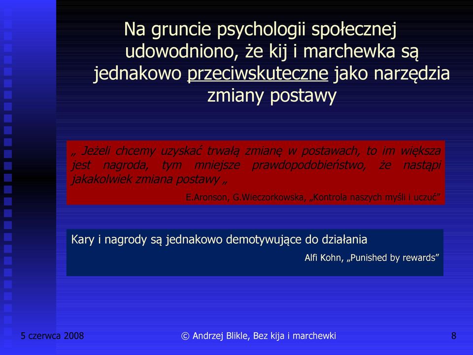 tym mniejsze prawdopodobieństwo, że nastąpi jakakolwiek zmiana postawy E.Aronson, G.